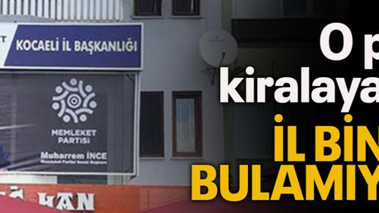 O parti kiralayacak il binası bulamıyor!